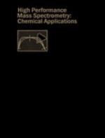 High performance mass spectrometry : chemical applications : a symposium