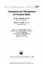 Assessment and management of chemical risks : based on a symposium sponsored by the Division of Chemical Health and Safety at the 184th Meeting of the American Chemical Society, Kansas City, Missouri, September 12-17, 1982