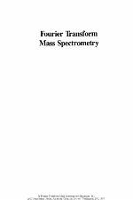 Fourier transform mass spectrometry : evolution, innovation, and applications : developed from a symposium sponsored by the Division of Analytical Chemistry at the 192nd Meeting of the American Chemical Society, Anaheim, California, September 7-12, 1986