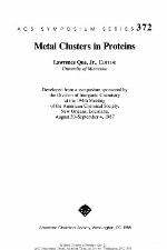 Metal clusters in proteins : developed from a symposium sponsored by the Division of Inorganic Chemistry at the 194th Meeting of the American Chemical Society, New Orleans, Louisiana, August 30-September 4, 1987