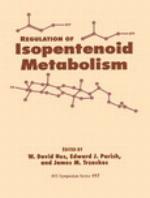 Regulation of isopentenoid metabolism : developed from a symposium sponsored by the Division of Agricultural and Food Chemistry at the 201st National Meeting of the American Chemical Society, Atlanta, Georgia, April 14-19, 1991