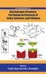 Biochalcogen chemistry : the biological chemistry of sulfur, selenium, and tellurium