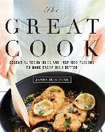 The Great Cook: Essential Techniques and Inspired Flavors to Make Every Dish Better