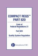 Compact regs : code of federal regulations 21. Part 820, Quality system regulation.