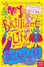 My Brilliant Life and Other Disasters