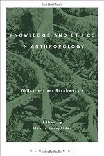 Knowledge and ethics in anthropology : obligations and requirements
