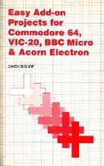 Easy Add-On Projects For Commodore 64, Vic-20, Bbc Micro &amp; Acorn Electron