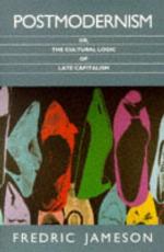 Postmodernism, or, The Cultural Logic of Late Capitalism