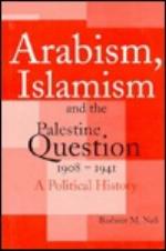Arabism, Islamism and the Palestine Question 1908-1941