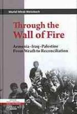 Through the wall of fire : Armenia-Iraq-Palestine from wrath to reconciliation