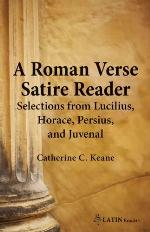 A Roman Verse Satire Reader: Selections from Lucilius, Horace, Persius, and Juvenal. (English and Latin Edition)