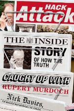 Hack Attack: The Inside Story of How the Truth Caught Up with Rupert Murdoch