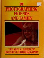 Photographing friends and family (Kodak library of creative photography)