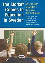 The Market Comes to Education in Sweden: An Evaluation of Sweden's Surprising School Reforms