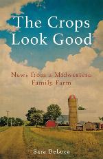 The Crops Look Good: News from a Midwestern Family Farm
