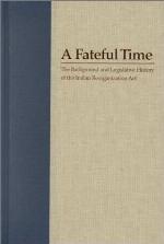 A fateful time : the background and legislative history of the Indian Reorganization Act