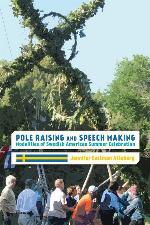 Pole Raising and Speech Making: Modalities of Swedish American Summer Celebration (Ritual, Festival, and Celebration)
