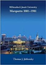 Milwaukee's Jesuit University Marquette 1881-1981