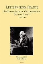 Letters from France the Private Diplomatic Correspondence of Benjamin Franklin 1776-1785