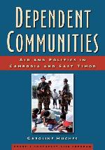 Dependent Communities: Aid and Politics in Cambodia and East Timor (Studies on Southeast Asia)
