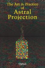 The Art and Practice of Astral Projection