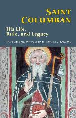 Saint Columban: His Life, Rule, and Legacy (Volume 270) (Cistercian Studies)