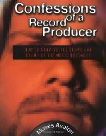 Confessions of a record producer : how to survive the scams and shams of the music business