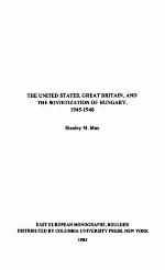 The United States, Great Britain, And The Sovietization Of Hungary, 1945 1948