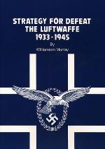 Strategy for Defeat: The Luftwaffe, 1933-1945