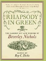 Rhapsody in Green: The Garden Wit and Wisdom of Beverley Nichols