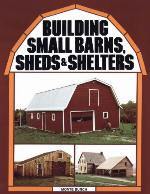 Building Small Barns, Sheds  Shelters