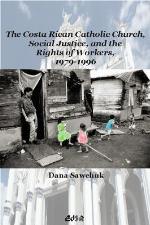 The Costa Rican Catholic Church, Social Justice, and the Rights of Workers, 1979-1996