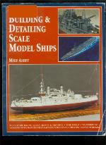 Building &amp; Detailing Scale Model Ships