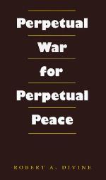 Perpetual War for Perpetual Peace (Foreign Relations &amp; the Presidency) (Foreign Relations &amp; the Presidency)