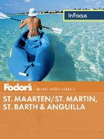 Fodor's In Focus St. Maarten/St. Martin, St. Barth & Anguilla