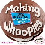 Making Whoopies: The Official Whoopie Pie Book