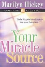 Your miracle source : God's supernatural supply for your every need