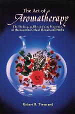 The Art of Aromatherapy: The Healing and Beautifying Properties of the Essential Oils of Flowers and Herbs