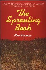 The Sprouting Book: How to Grow and Use Sprouts to Maximize Your Health and Vitality
