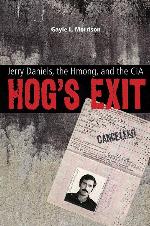 Hog&rsquo;s Exit: Jerry Daniels, the Hmong, and the CIA (Modern Southeast Asia)
