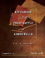 Kit Carson and the First Battle of Adobe Walls: A Tale of Two Journeys (Grover E. Murray Studies in the American Southwest)