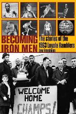 Becoming Iron Men: The Story of the 1963 Loyola Ramblers (Sport in the American West)