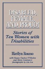 Disabled, Female, and Proud: Stories of Ten Women with Disabilities