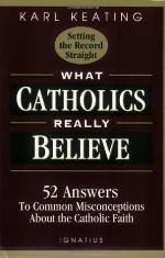 What Catholics Really Believe--Setting the Record Straight
