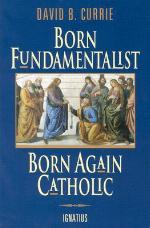 Born Fundamentalist, Born Again Catholic