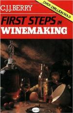 First Steps in Winemaking — A Complete Month-By-Month Guide to Winemaking, Including the Production of Cider, Perry and Mead and Beer Brewing At Home, With Over 120 Tried and Tested Recipes