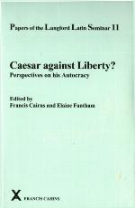 Caesar Against Liberty? Perspectives on His Autocracy Papers of the Langford Latin Seminar 11