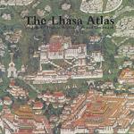 The Lhasa Atlas : Traditional Tibetan Architecture and Townscape