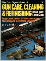 The Gun Digest Book of Gun Care, Cleaning &amp; Refinishing