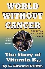 World Without Cancer; The Story of Vitamin B17